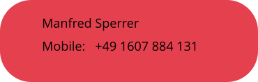 Manfred Sperrer Mobile:   +49 1607 884 131